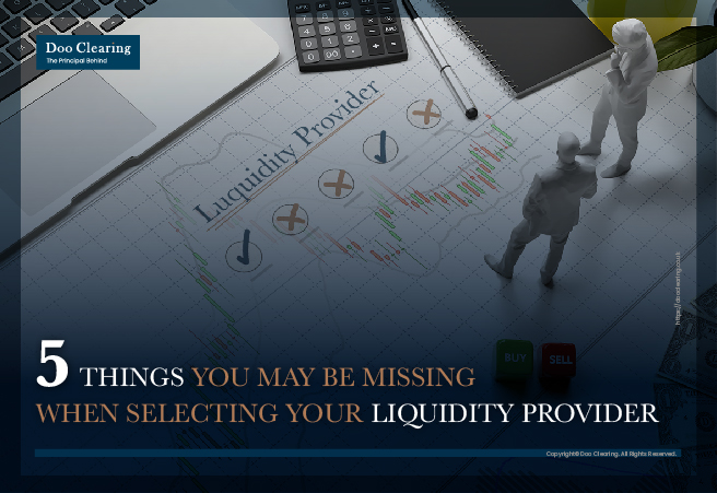 5 Things You May Be Missing When Selecting Your Liquidity Provider