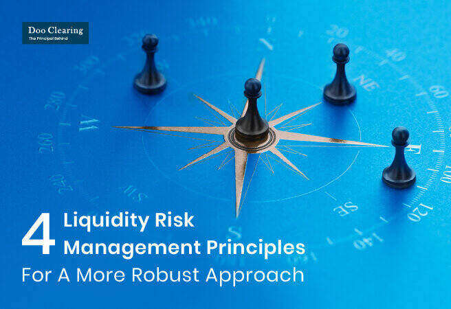 4 Liquidity Risk Management Principles For A More Robust Approach